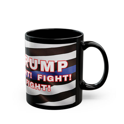 TRUMP LAW ENFORCEMENT FLAG BACKGROUND FIGHT! FIGHT! FIGHT! W/TRUMP IMAGE BLACK CERAMIC MUG 2 SIZES - FREE SHIPPING