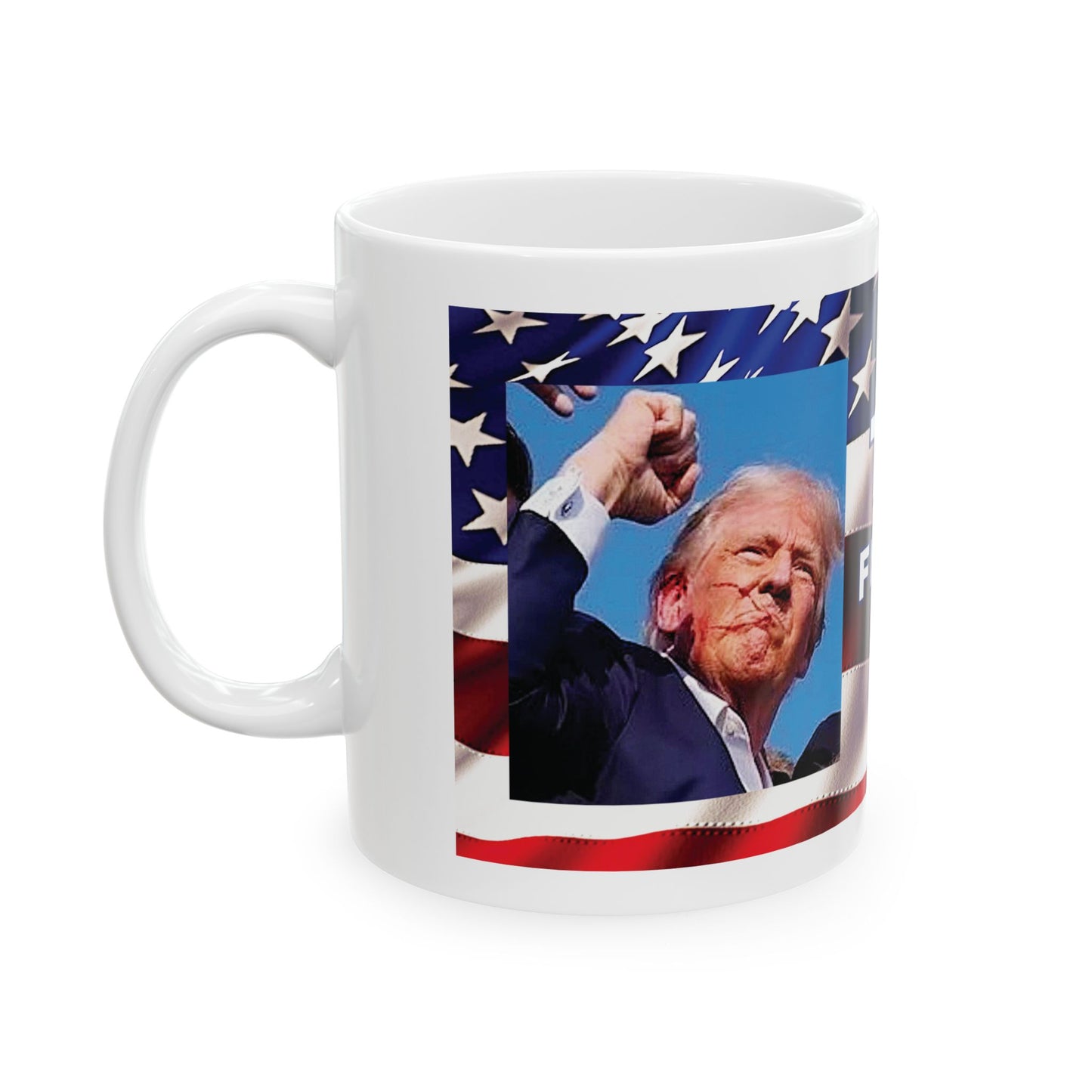 TRUMP AMERICAN FLAG BACKGROUND FIGHT! FIGHT! FIGHT! W/TRUMP IMAGE WHITE CERAMIC MUG - FREE SHIPPING