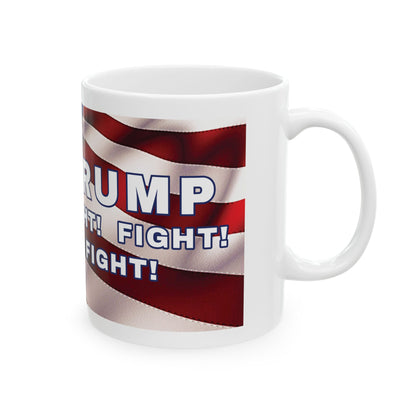 TRUMP AMERICAN FLAG BACKGROUND FIGHT! FIGHT! FIGHT! W/TRUMP IMAGE WHITE CERAMIC MUG - FREE SHIPPING