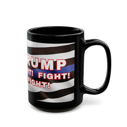 TRUMP LAW ENFORCEMENT FLAG BACKGROUND FIGHT! FIGHT! FIGHT! W/TRUMP IMAGE BLACK CERAMIC MUG 2 SIZES - FREE SHIPPING