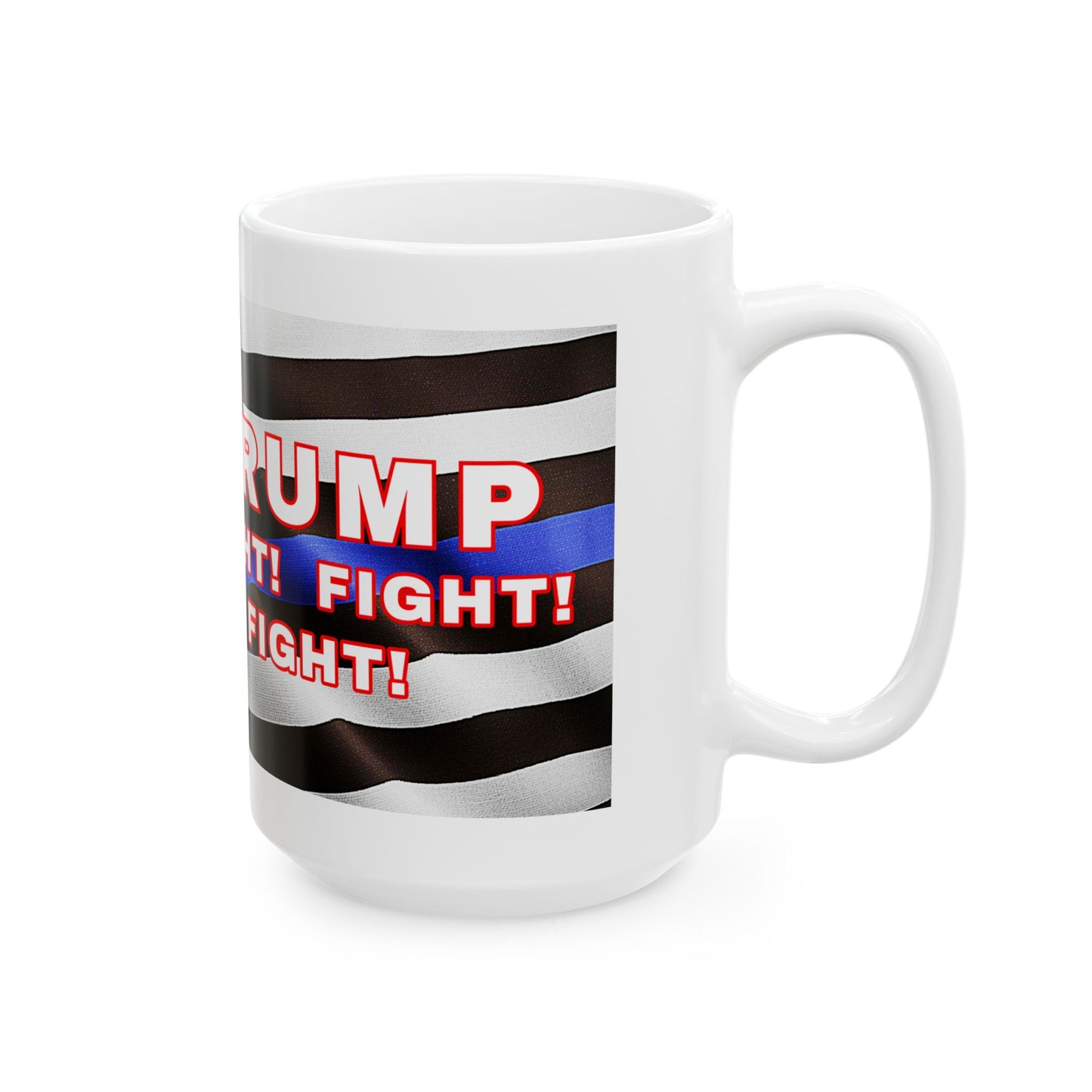 TRUMP LAW ENFORCEMENT BACKGROUND FIGHT! FIGHT! FIGHT! W/TRUMP IMAGE WHITE CERAMIC MUG 2 SIZES - FREE SHIPPING