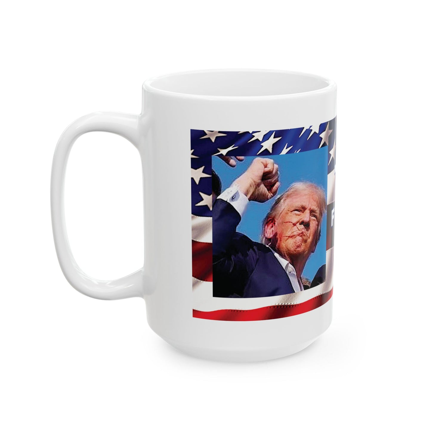 TRUMP AMERICAN FLAG BACKGROUND FIGHT! FIGHT! FIGHT! W/TRUMP IMAGE WHITE CERAMIC MUG - FREE SHIPPING