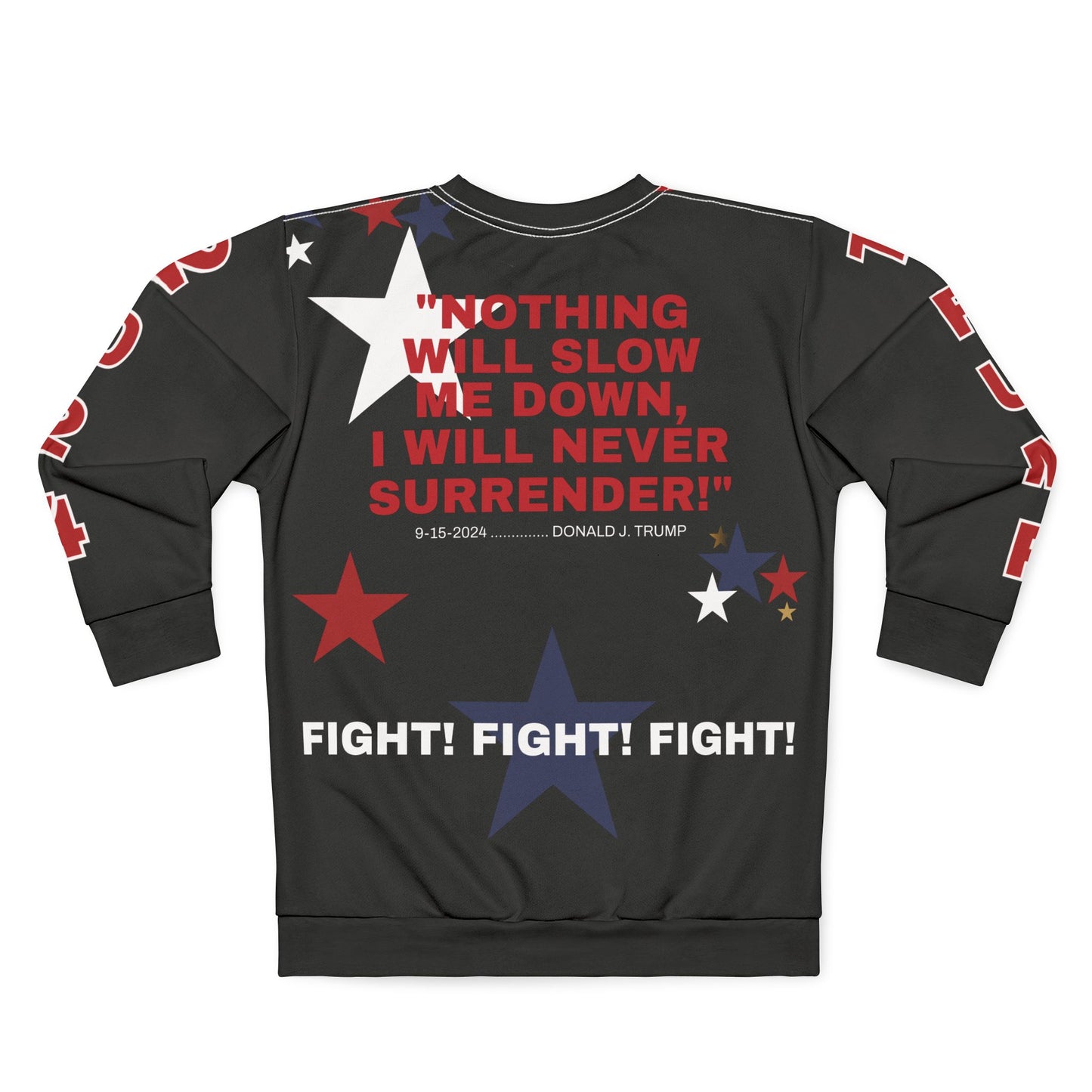 TRUMP 2024 UNISEX SWEATSHIRT - 'NOTHING WILL SLOW ME DOWN I WILL NEVER SURRENDER' FIGHT! FIGHT! FIGHT!