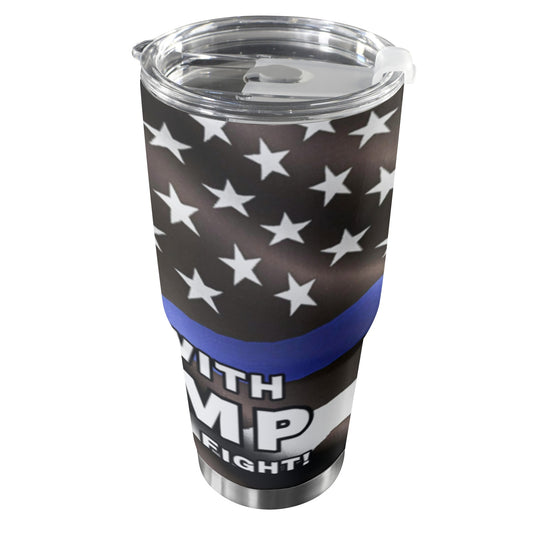 STAND WITH TRUMP FIGHT FIGHT FIGHT LAW ENFORCEMENT FLAG Custom Stainless Steel Tumbler (30oz ）